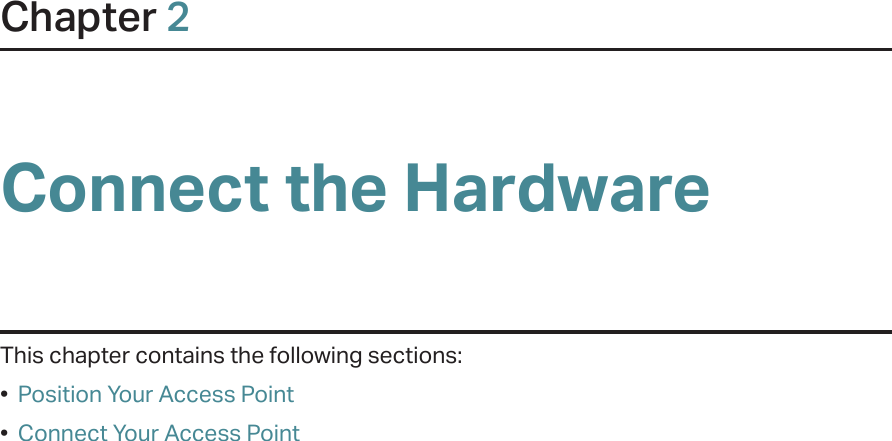 Chapter 2Connect the HardwareThis chapter contains the following sections:•  Position Your Access Point•  Connect Your Access Point