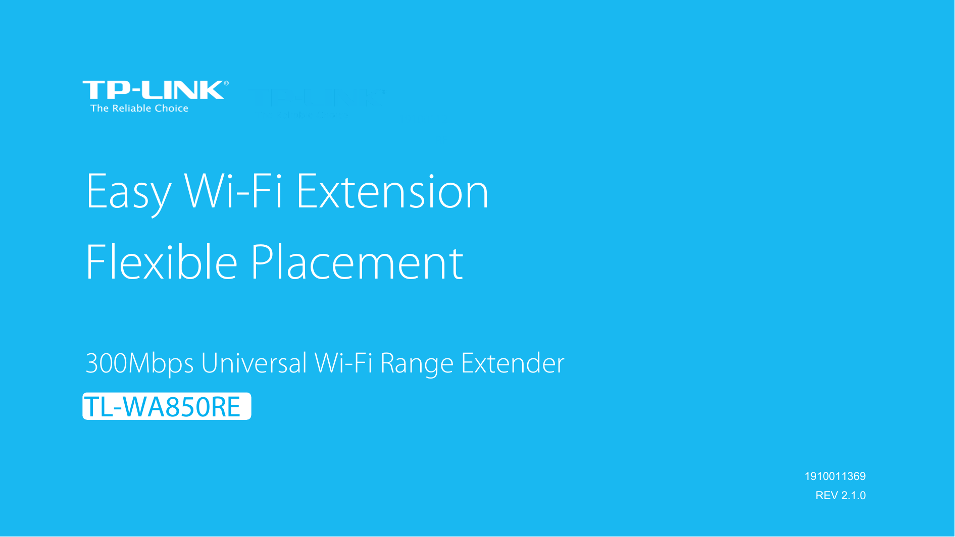  19100112 RE    1910011369  REV 2.1.0 Easy Wi-Fi Extension Flexible Placement  300Mbps Universal Wi-Fi Range Extender    TL-WA850RE    
