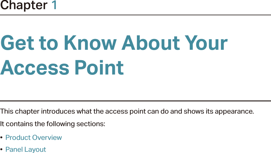 Chapter 1Get to Know About Your Access PointThis chapter introduces what the access point can do and shows its appearance. It contains the following sections:•  Product Overview•  Panel Layout