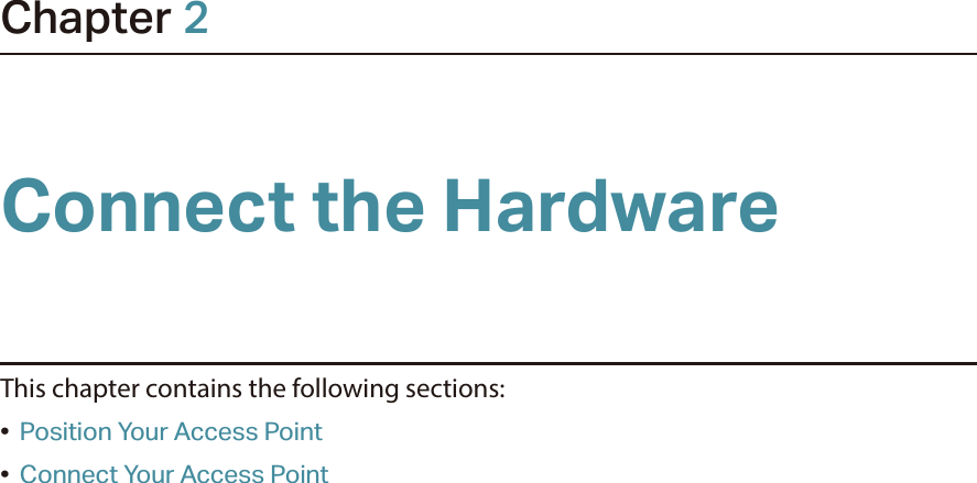 Chapter 2Connect the HardwareThis chapter contains the following sections:•  Position Your Access Point•  Connect Your Access Point