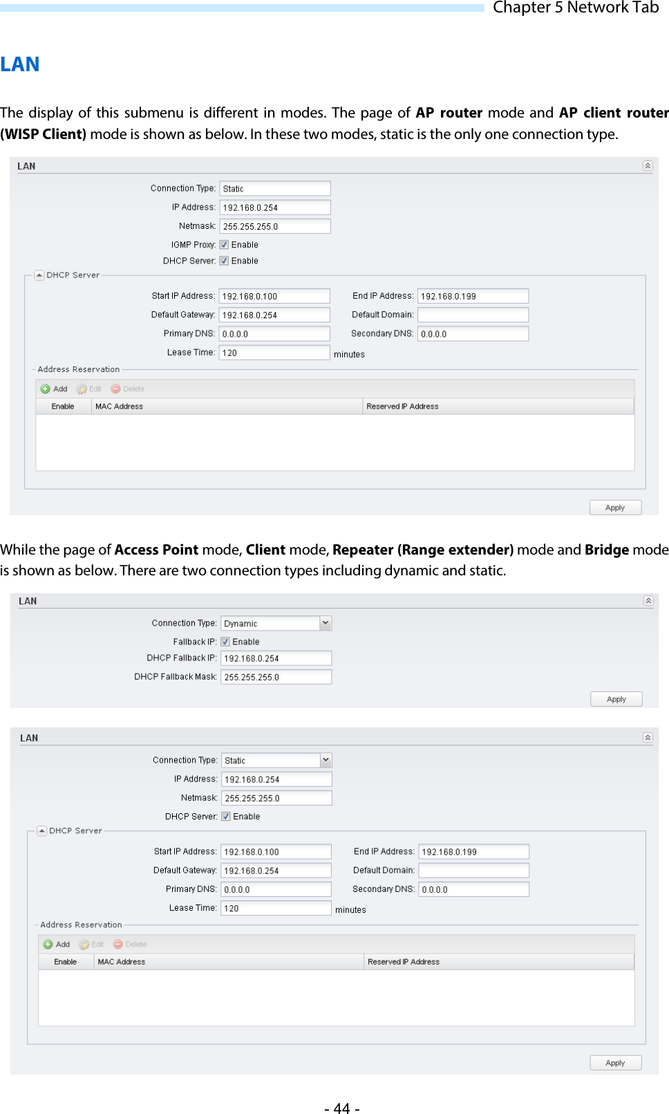  Chapter 5 Network Tab LAN The display of this  submenu is different in modes.  The page of AP router mode and AP client router (WISP Client) mode is shown as below. In these two modes, static is the only one connection type.  While the page of Access Point mode, Client mode, Repeater (Range extender) mode and Bridge mode is shown as below. There are two connection types including dynamic and static.   - 44 - 