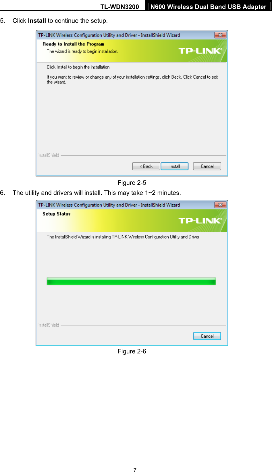 TL-WDN3200  N600 Wireless Dual Band USB Adapter  75. Click Install to continue the setup.  Figure 2-5 6.  The utility and drivers will install. This may take 1~2 minutes.  Figure 2-6 