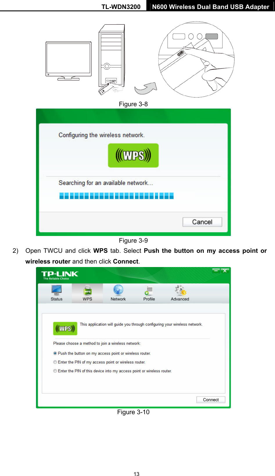 TL-WDN3200  N600 Wireless Dual Band USB Adapter  13  Figure 3-8  Figure 3-9 2)  Open TWCU and click WPS tab. Select Push the button on my access point or wireless router and then click Connect.    Figure 3-10 