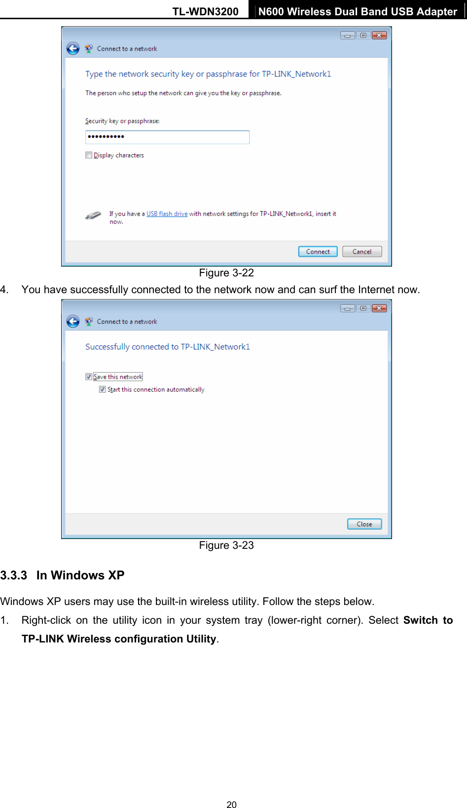 TL-WDN3200  N600 Wireless Dual Band USB Adapter  20 Figure 3-22 4.  You have successfully connected to the network now and can surf the Internet now.    Figure 3-23 3.3.3  In Windows XP Windows XP users may use the built-in wireless utility. Follow the steps below. 1.  Right-click on the utility icon in your system tray (lower-right corner). Select Switch to TP-LINK Wireless configuration Utility.  