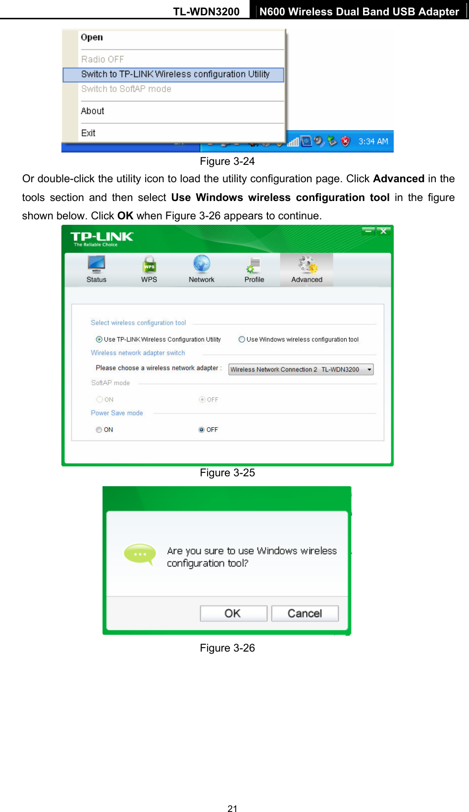 TL-WDN3200  N600 Wireless Dual Band USB Adapter  21 Figure 3-24 Or double-click the utility icon to load the utility configuration page. Click Advanced in the tools section and then select Use Windows wireless configuration tool in the figure shown below. Click OK when Figure 3-26 appears to continue.  Figure 3-25  Figure 3-26 