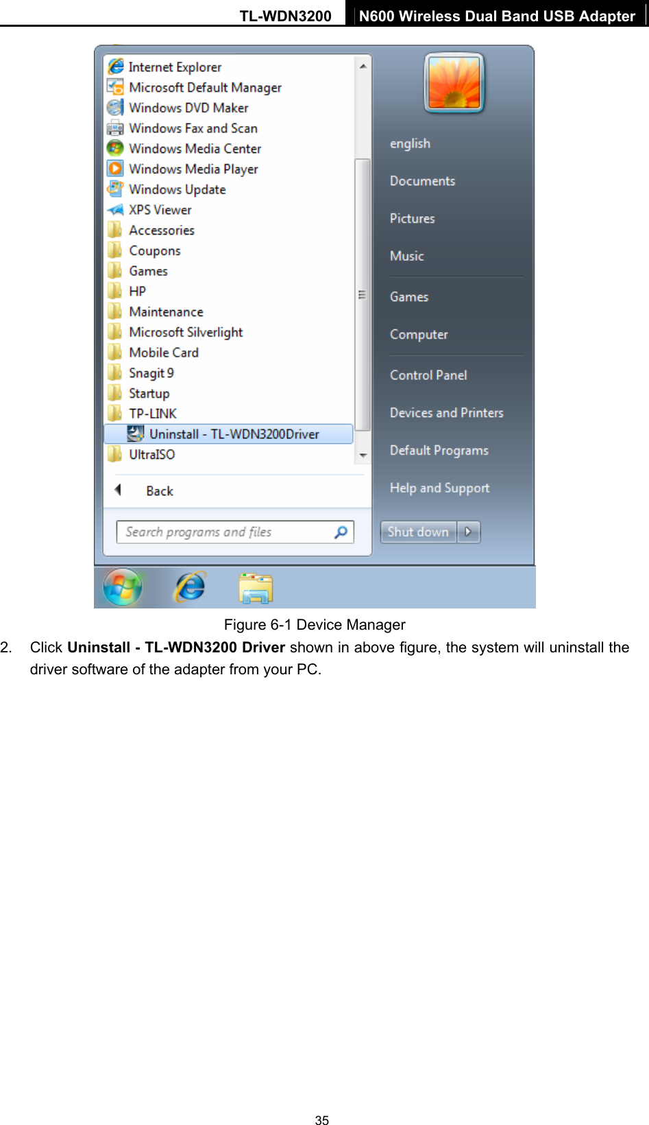 TL-WDN3200  N600 Wireless Dual Band USB Adapter  35 Figure 6-1 Device Manager 2. Click Uninstall - TL-WDN3200 Driver shown in above figure, the system will uninstall the driver software of the adapter from your PC. 