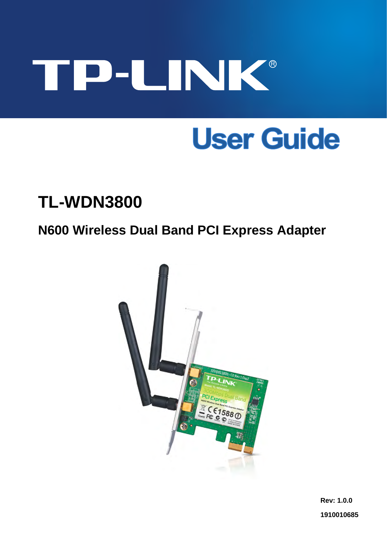     TL-WDN3800 N600 Wireless Dual Band PCI Express Adapter    Rev: 1.0.0 1910010685 