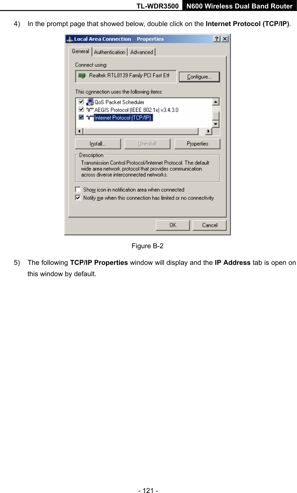 TL-WDR3500 N600 Wireless Dual Band Router - 121 - 4)  In the prompt page that showed below, double click on the Internet Protocol (TCP/IP).  Figure B-2 5) The following TCP/IP Properties window will display and the IP Address tab is open on this window by default. 