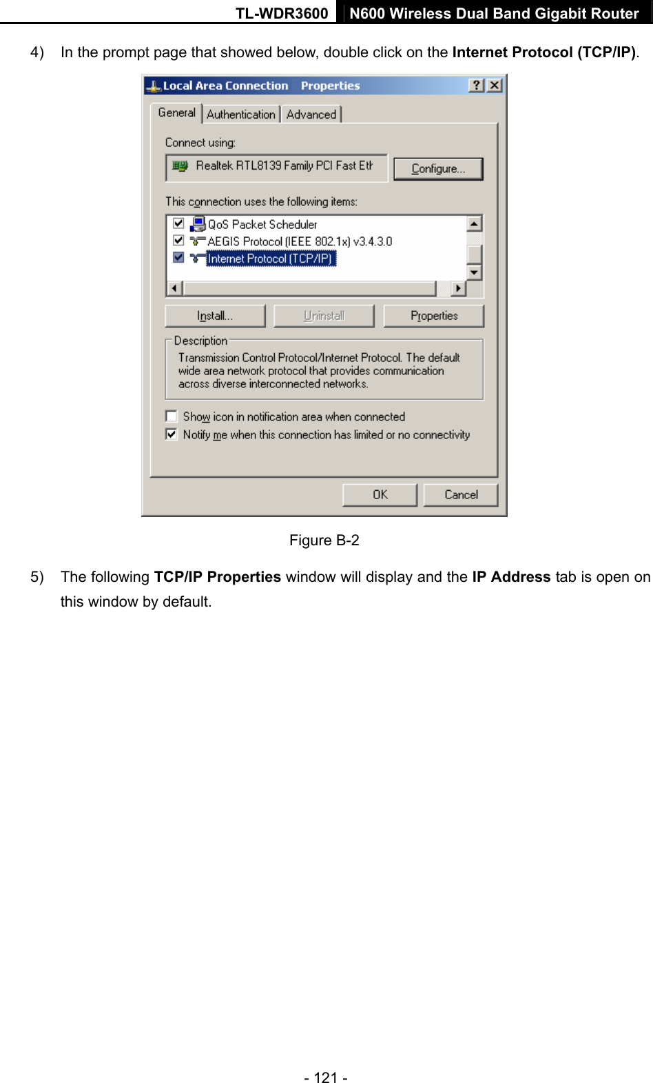 TL-WDR3600 N600 Wireless Dual Band Gigabit Router  - 121 - 4)  In the prompt page that showed below, double click on the Internet Protocol (TCP/IP).  Figure B-2 5) The following TCP/IP Properties window will display and the IP Address tab is open on this window by default. 