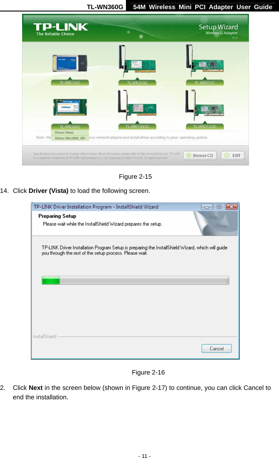 TL-WN360G 54M Wireless Mini PCI Adapter User Guide  - 11 - Figure 2-15 14. Click Driver (Vista) to load the following screen.  Figure 2-16 2. Click Next in the screen below (shown in Figure 2-17) to continue, you can click Cancel to end the installation. 