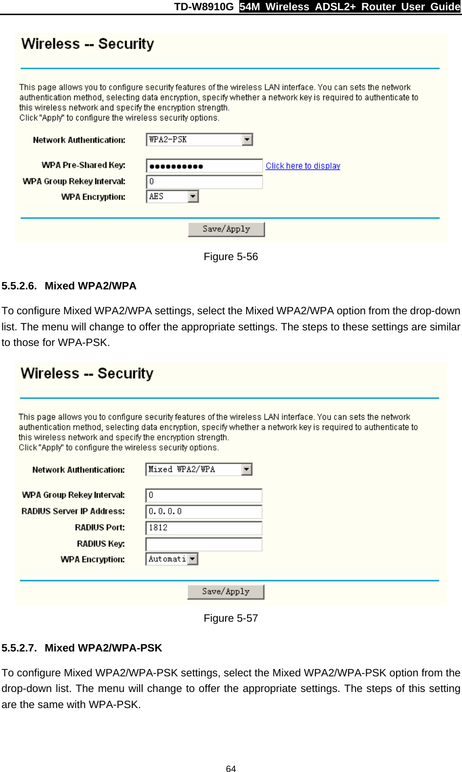 TD-W8910G  54M Wireless ADSL2+ Router User Guide  64 Figure 5-56 5.5.2.6. Mixed WPA2/WPA To configure Mixed WPA2/WPA settings, select the Mixed WPA2/WPA option from the drop-down list. The menu will change to offer the appropriate settings. The steps to these settings are similar to those for WPA-PSK.  Figure 5-57 5.5.2.7. Mixed WPA2/WPA-PSK To configure Mixed WPA2/WPA-PSK settings, select the Mixed WPA2/WPA-PSK option from the drop-down list. The menu will change to offer the appropriate settings. The steps of this setting are the same with WPA-PSK. 