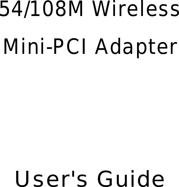         54/108M Wireless Mini-PCI Adapter      User&apos;s Guide               