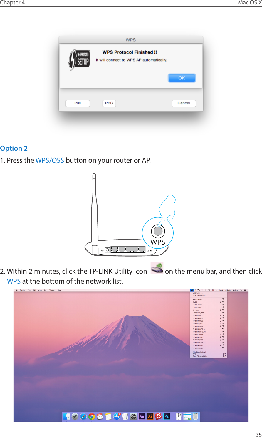 35Chapter 4 Mac OS XOption 21. Press the WPS/QSS button on your router or AP.2. Within 2 minutes, click the TP-LINK Utility icon    on the menu bar, and then click WPS at the bottom of the network list.
