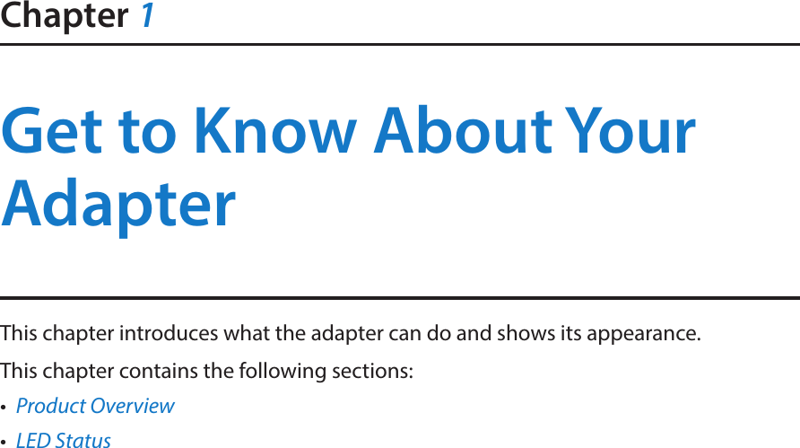 Chapter 1Get to Know About Your AdapterThis chapter introduces what the adapter can do and shows its appearance. This chapter contains the following sections:•  Product Overview•  LED Status