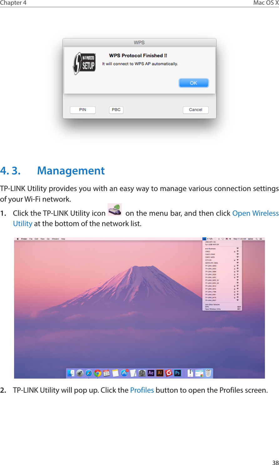 38Chapter 4 Mac OS X4. 3.  ManagementTP-LINK Utility provides you with an easy way to manage various connection settings of your Wi-Fi network.1.  Click the TP-LINK Utility icon    on the menu bar, and then click Open Wireless Utility at the bottom of the network list.2.  TP-LINK Utility will pop up. Click the Profiles button to open the Profiles screen.