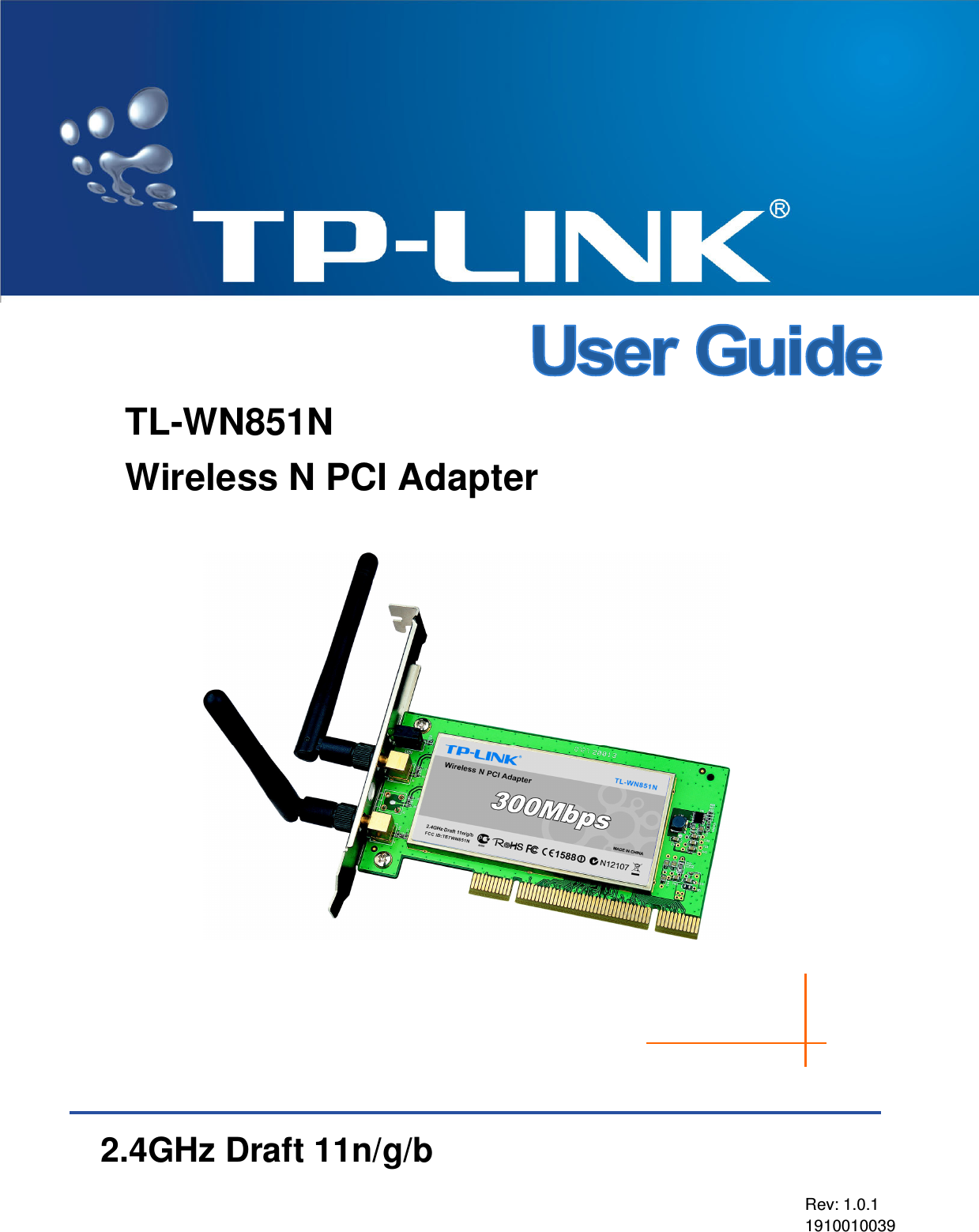    TL-WN851N Wireless N PCI Adapter        2.4GHz Draft 11n/g/b Rev: 1.0.1 1910010039 