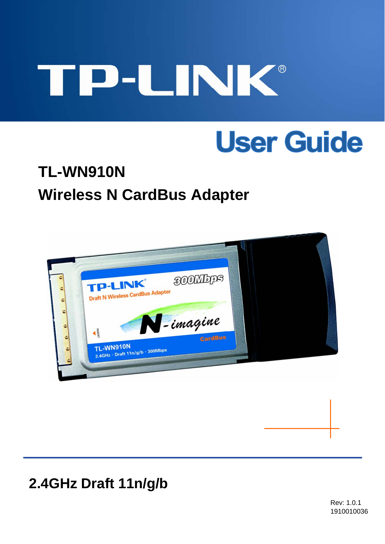    TL-WN910N Wireless N CardBus Adapter          Rev: 1.0.1 1910010036 2.4GHz Draft 11n/g/b 