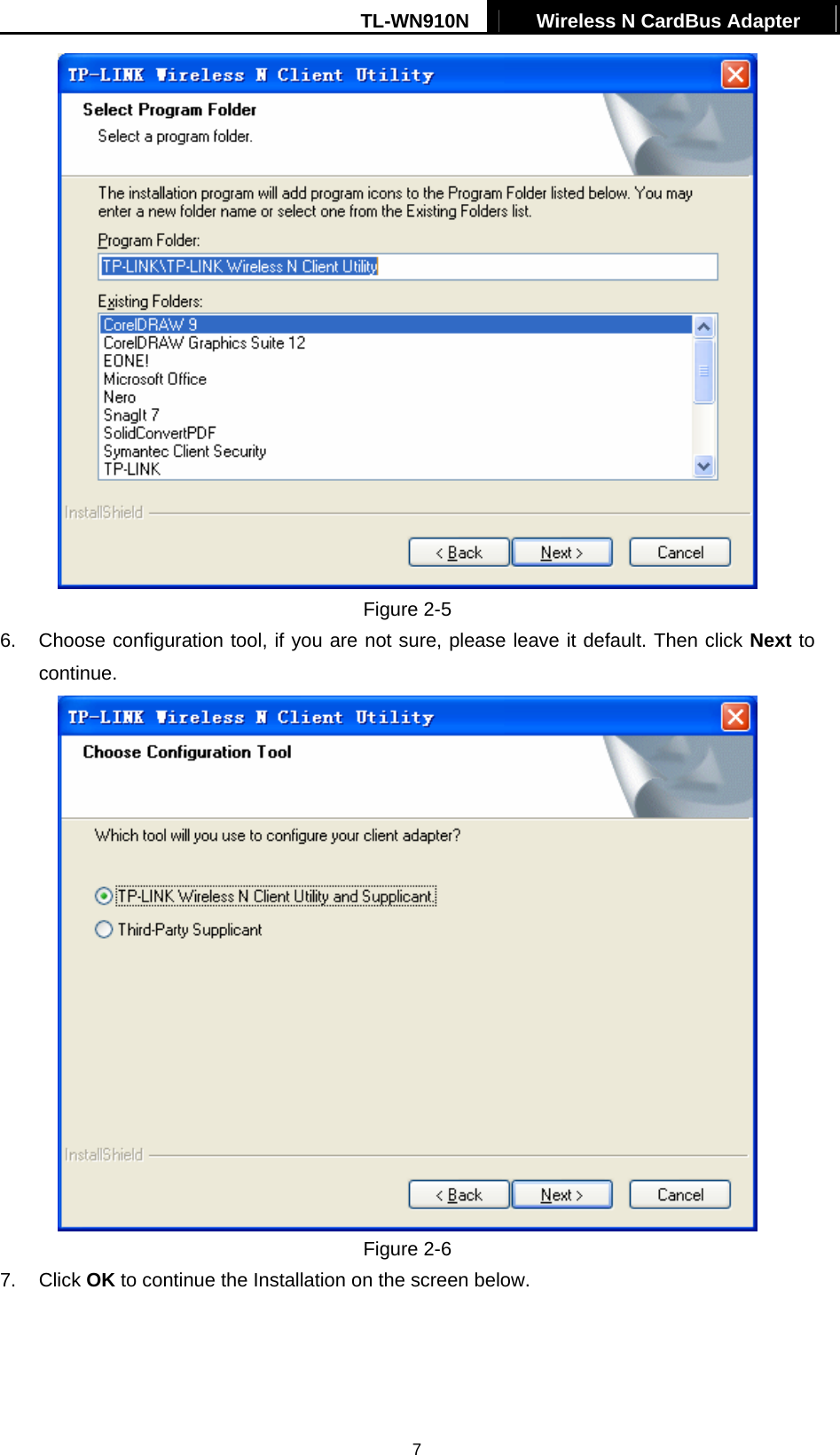 TL-WN910N  Wireless N CardBus Adapter   7 Figure 2-5 6.  Choose configuration tool, if you are not sure, please leave it default. Then click Next to continue.  Figure 2-6 7. Click OK to continue the Installation on the screen below. 