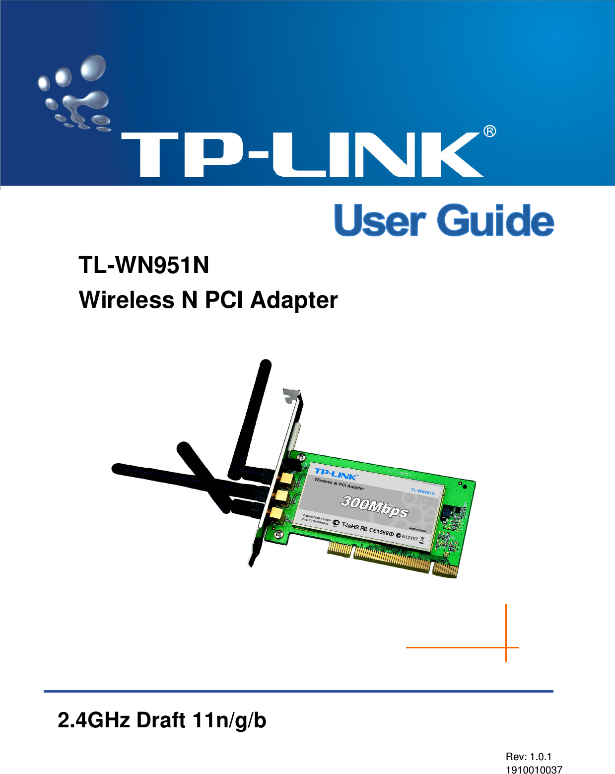    TL-WN951N Wireless N PCI Adapter          2.4GHz Draft 11n/g/b Rev: 1.0.1 1910010037 