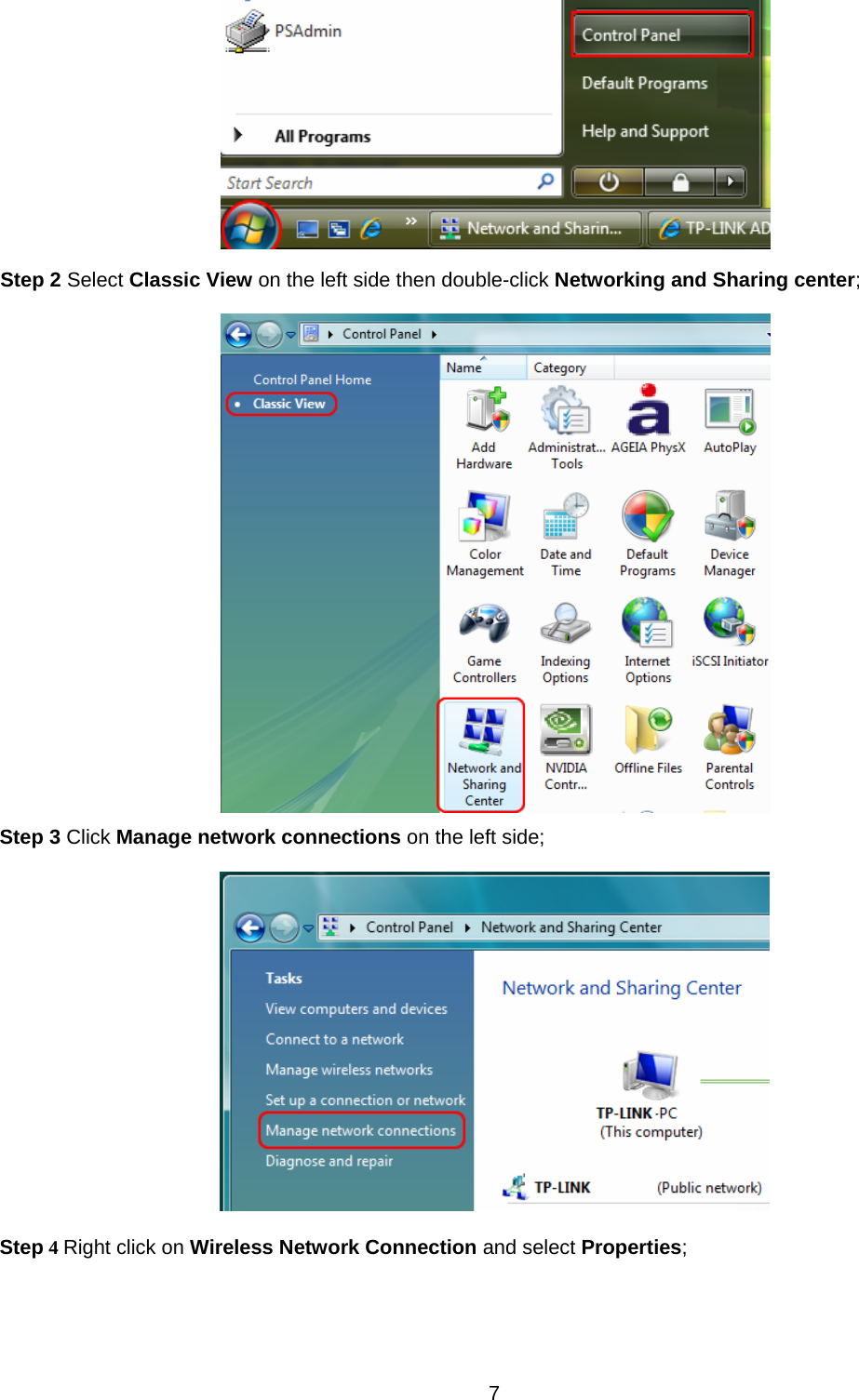  7   Step 2 Select Classic View on the left side then double-click Networking and Sharing center;  Step 3 Click Manage network connections on the left side;  Step 4 Right click on Wireless Network Connection and select Properties; 