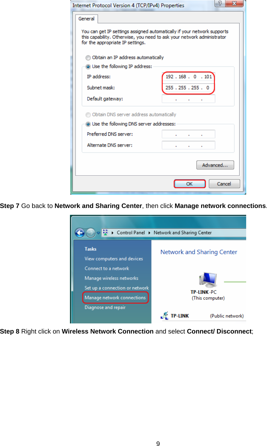  9   Step 7 Go back to Network and Sharing Center, then click Manage network connections.  Step 8 Right click on Wireless Network Connection and select Connect/ Disconnect; 
