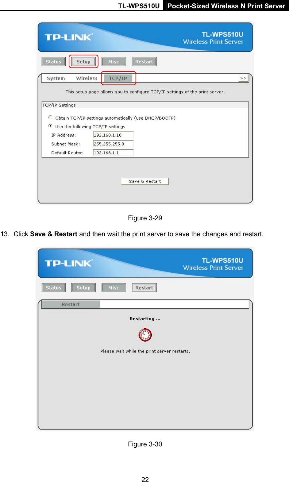 TL-WPS510U Pocket-Sized Wireless N Print Server  Figure 3-29 13. Click Save &amp; Restart and then wait the print server to save the changes and restart.  Figure 3-30 22 