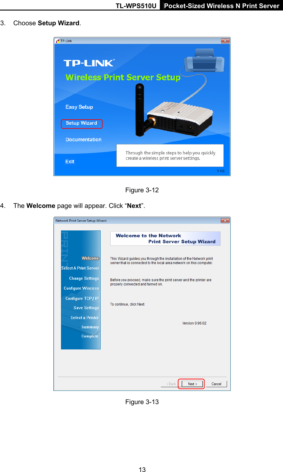 TL-WPS510U Pocket-Sized Wireless N Print Server 3. Choose Setup Wizard.  Figure 3-12 4. The Welcome page will appear. Click “Next”.  Figure 3-13 13 