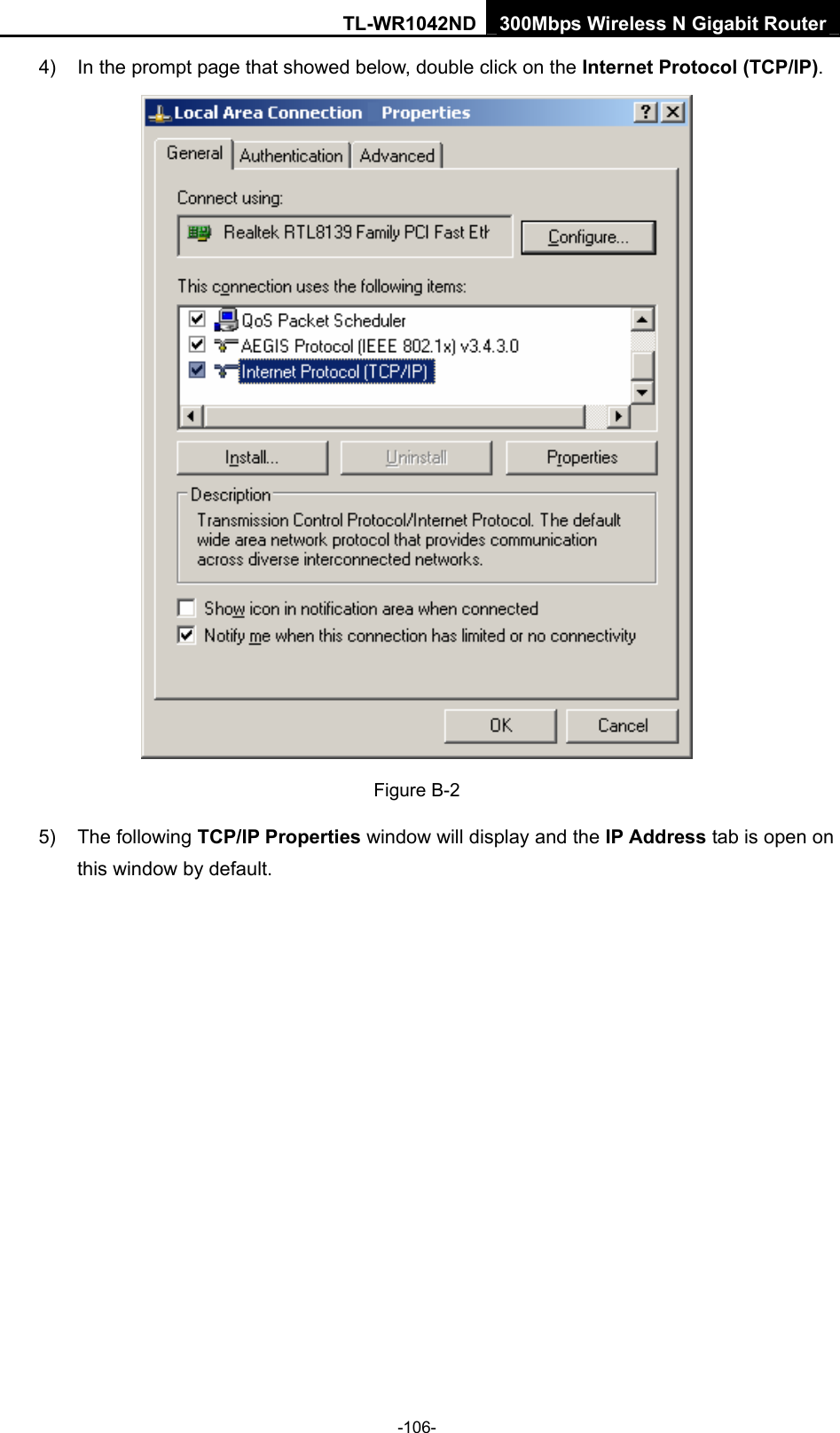 TL-WR1042ND 300Mbps Wireless N Gigabit Router -106- 4)  In the prompt page that showed below, double click on the Internet Protocol (TCP/IP).  Figure B-2 5) The following TCP/IP Properties window will display and the IP Address tab is open on this window by default. 