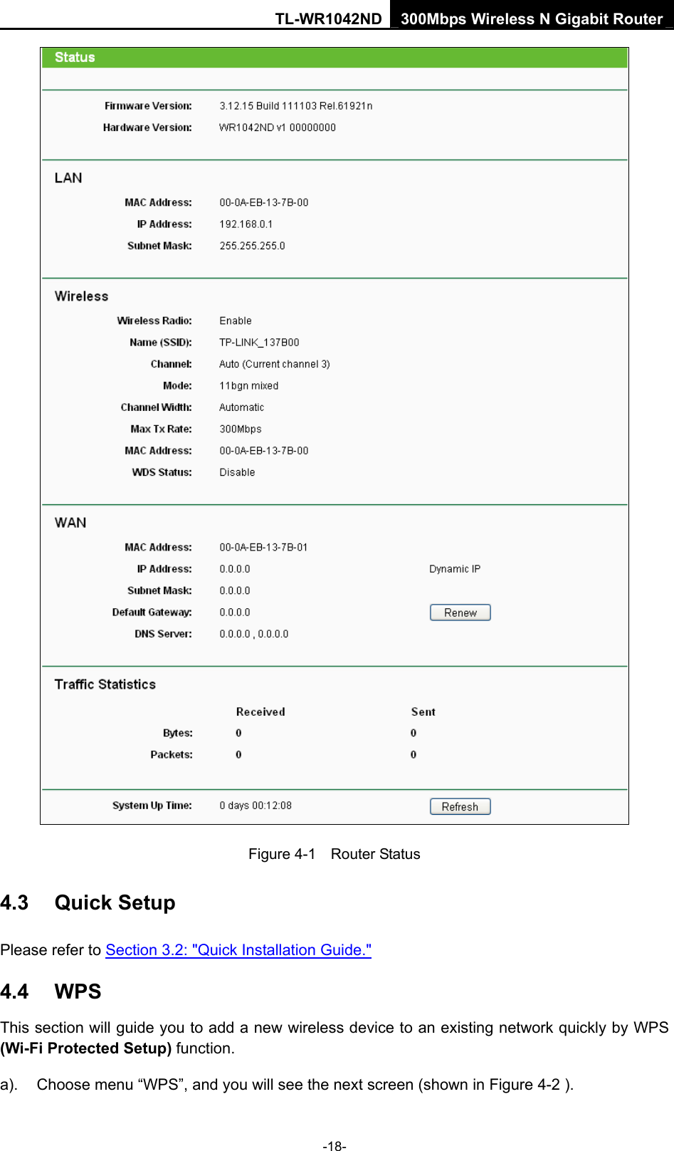 TL-WR1042ND 300Mbps Wireless N Gigabit Router -18-  Figure 4-1    Router Status 4.3  Quick Setup Please refer to Section 3.2: &quot;Quick Installation Guide.&quot; 4.4  WPS This section will guide you to add a new wireless device to an existing network quickly by WPS (Wi-Fi Protected Setup) function.   a).  Choose menu “WPS”, and you will see the next screen (shown in Figure 4-2 ).   