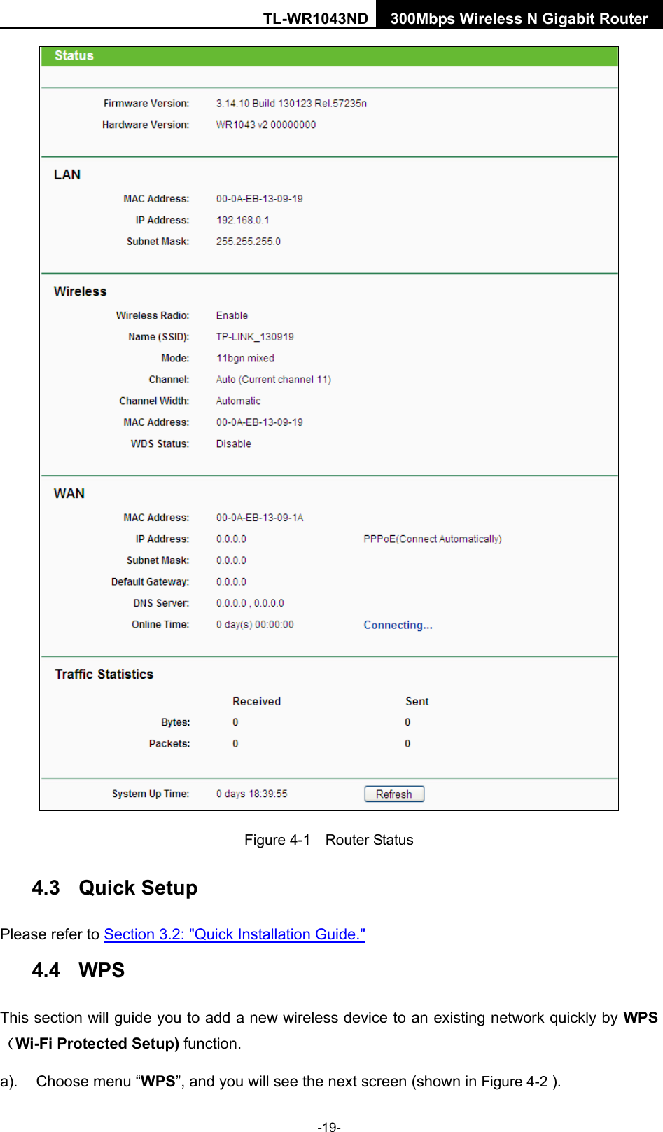 TL-WR1043ND 300Mbps Wireless N Gigabit Router   Figure 4-1    Router Status 4.3  Quick Setup Please refer to Section 3.2: &quot;Quick Installation Guide.&quot; 4.4  WPS This section will guide you to add a new wireless device to an existing network quickly by WPS （Wi-Fi Protected Setup) function.   a).  Choose menu “WPS”, and you will see the next screen (shown in Figure 4-2 ). -19- 