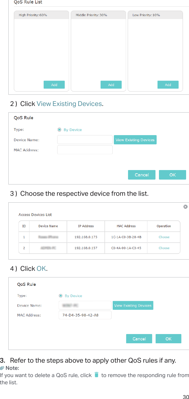302 )  Click View Existing Devices.3 )  Choose the respective device from the list.4 )  Click OK. 3.  Refer to the steps above to apply other QoS rules if any.Note: If you want to delete a QoS rule, click   to remove the responding rule from the list.