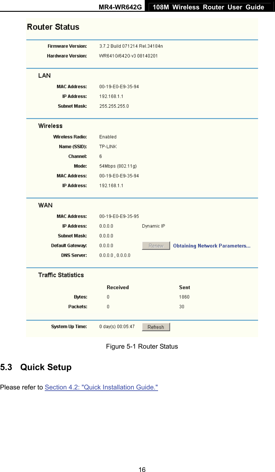 MR4-WR642G 108M Wireless Router User Guide   16 Figure 5-1 Router Status 5.3  Quick Setup Please refer to Section 4.2: &quot;Quick Installation Guide.&quot; 