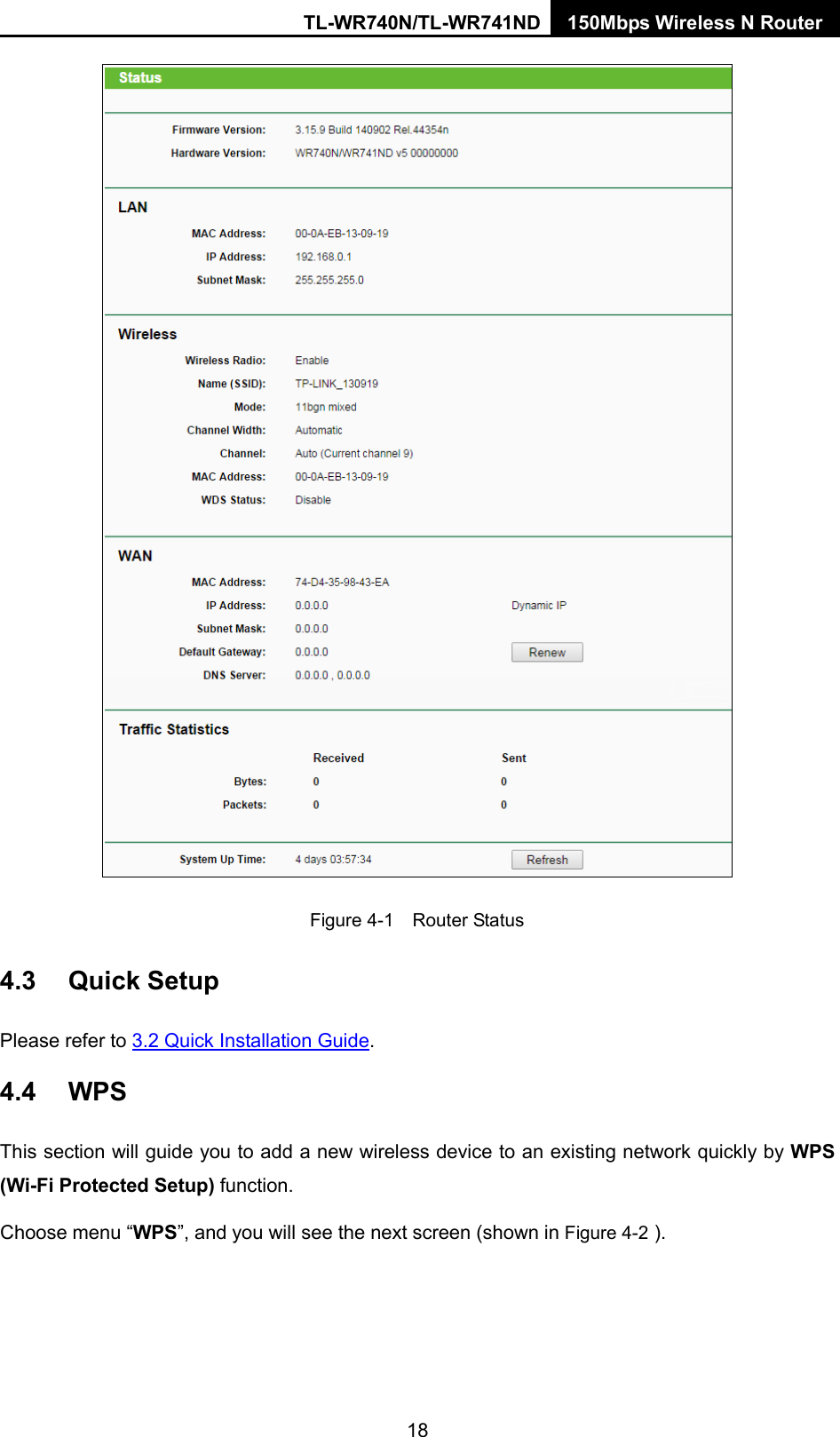 TL-WR740N/TL-WR741ND 150Mbps Wireless N Router   Figure 4-1  Router Status 4.3 Quick Setup Please refer to 3.2 Quick Installation Guide. 4.4 WPS This section will guide you to add a new wireless device to an existing network quickly by WPS (Wi-Fi Protected Setup) function.   Choose menu “WPS”, and you will see the next screen (shown in Figure 4-2 ). 18 