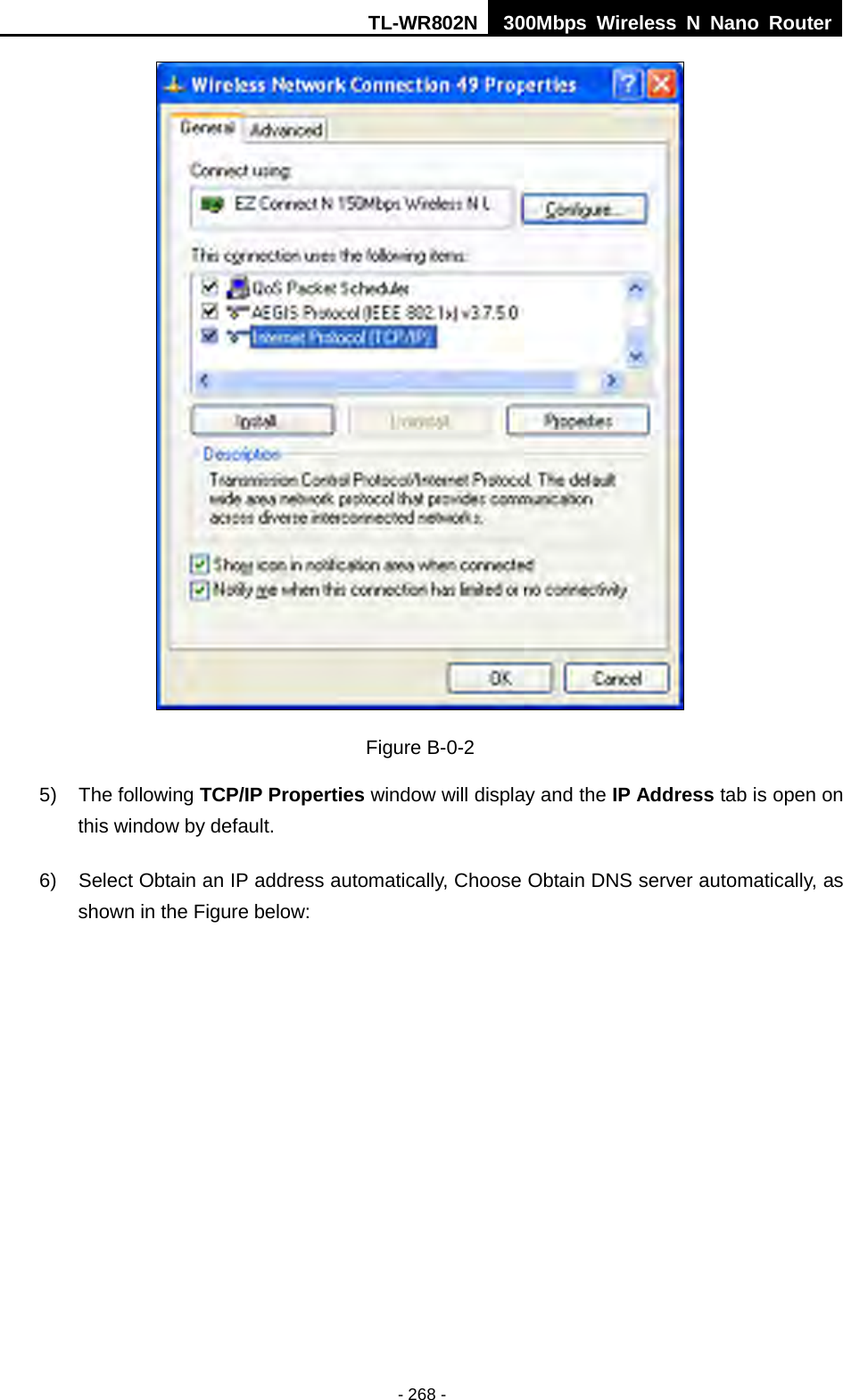 TL-WR802N  300Mbps Wireless N Nano Router   Figure B-0-2 5) The following TCP/IP Properties window will display and the IP Address tab is open on this window by default. 6) Select Obtain an IP address automatically, Choose Obtain DNS server automatically, as shown in the Figure below: - 268 - 