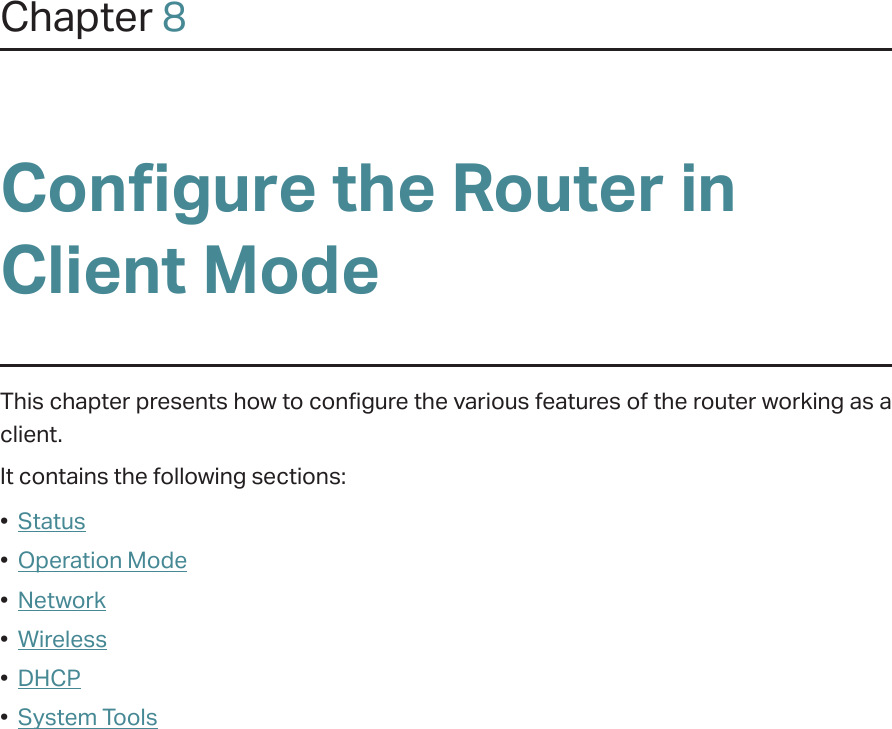 Chapter 8Configure the Router in Client ModeThis chapter presents how to configure the various features of the router working as a client.  It contains the following sections:•  Status•  Operation Mode•  Network•  Wireless•  DHCP•  System Tools
