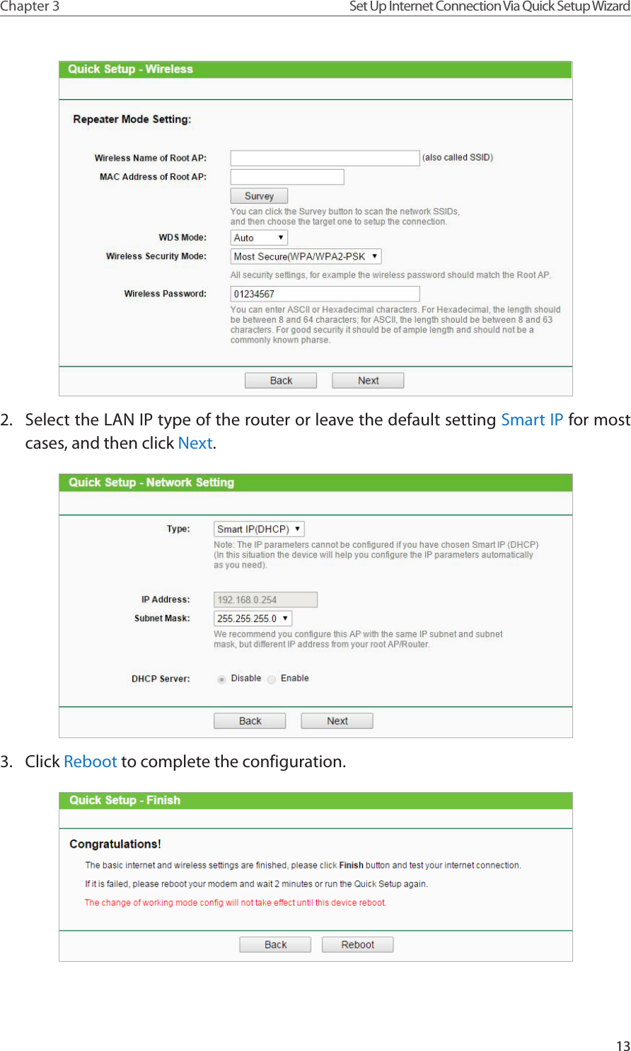 13Chapter 3 Set Up Internet Connection Via Quick Setup Wizard2.  Select the LAN IP type of the router or leave the default setting Smart IP for most cases, and then click Next.3.  Click Reboot to complete the configuration.