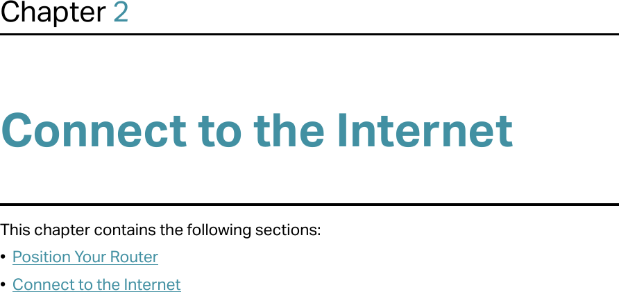 Chapter 2Connect to the InternetThis chapter contains the following sections:•  Position Your Router•  Connect to the Internet