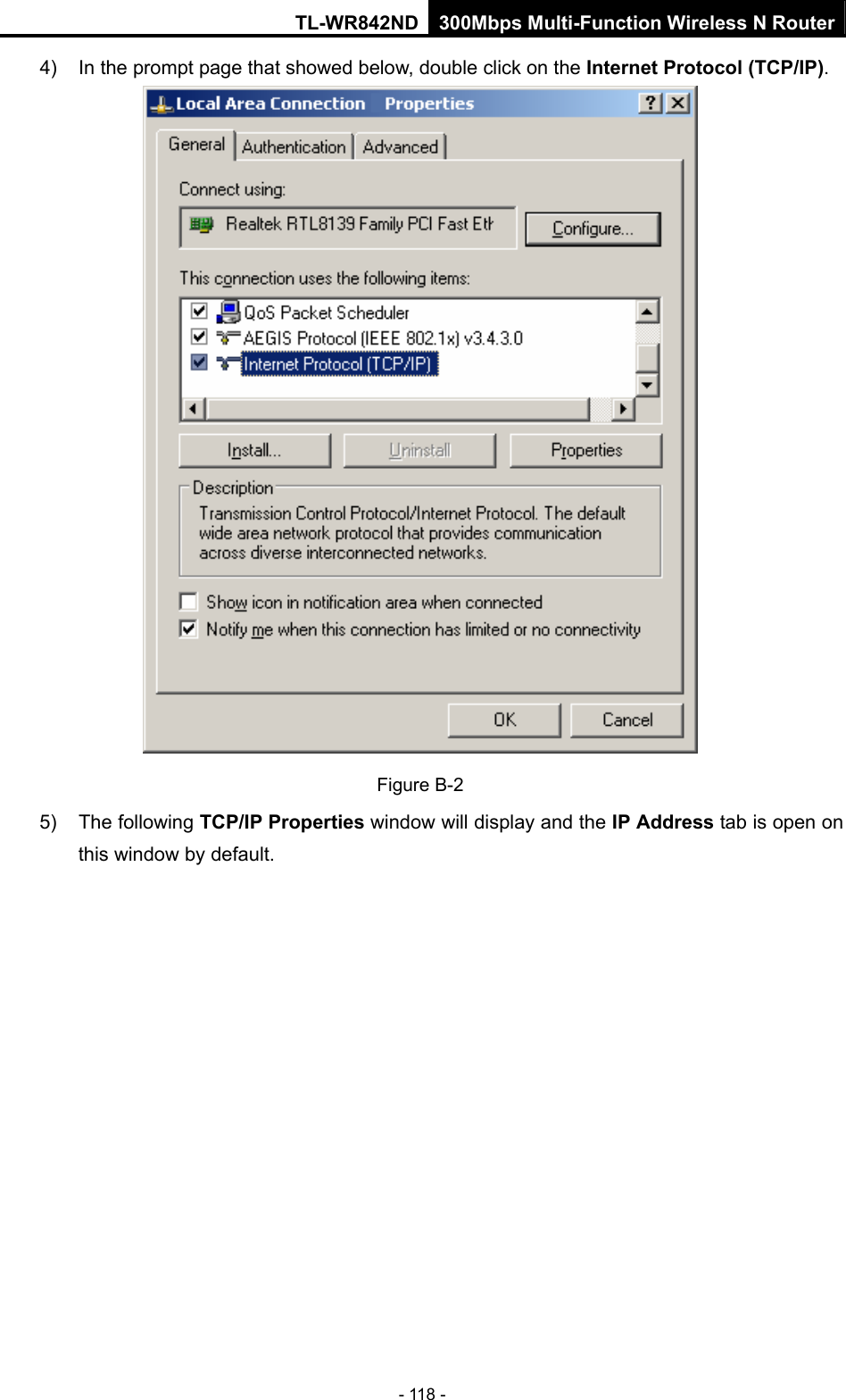 TL-WR842ND 300Mbps Multi-Function Wireless N Router - 118 - 4)  In the prompt page that showed below, double click on the Internet Protocol (TCP/IP).  Figure B-2 5) The following TCP/IP Properties window will display and the IP Address tab is open on this window by default. 