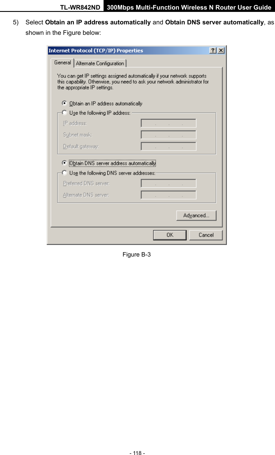 TL-WR842ND 300Mbps Multi-Function Wireless N Router User Guide  - 118 - 5)  Select Obtain an IP address automatically and Obtain DNS server automatically, as shown in the Figure below:  Figure B-3 