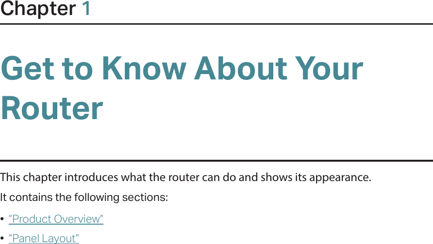 Chapter 1Get to Know About Your RouterThis chapter introduces what the router can do and shows its appearance. It contains the following sections:•  “Product Overview”•  “Panel Layout”