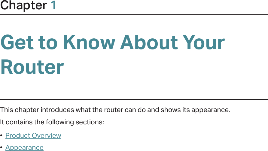 Chapter 1Get to Know About Your RouterThis chapter introduces what the router can do and shows its appearance. It contains the following sections:•  Product Overview•  Appearance