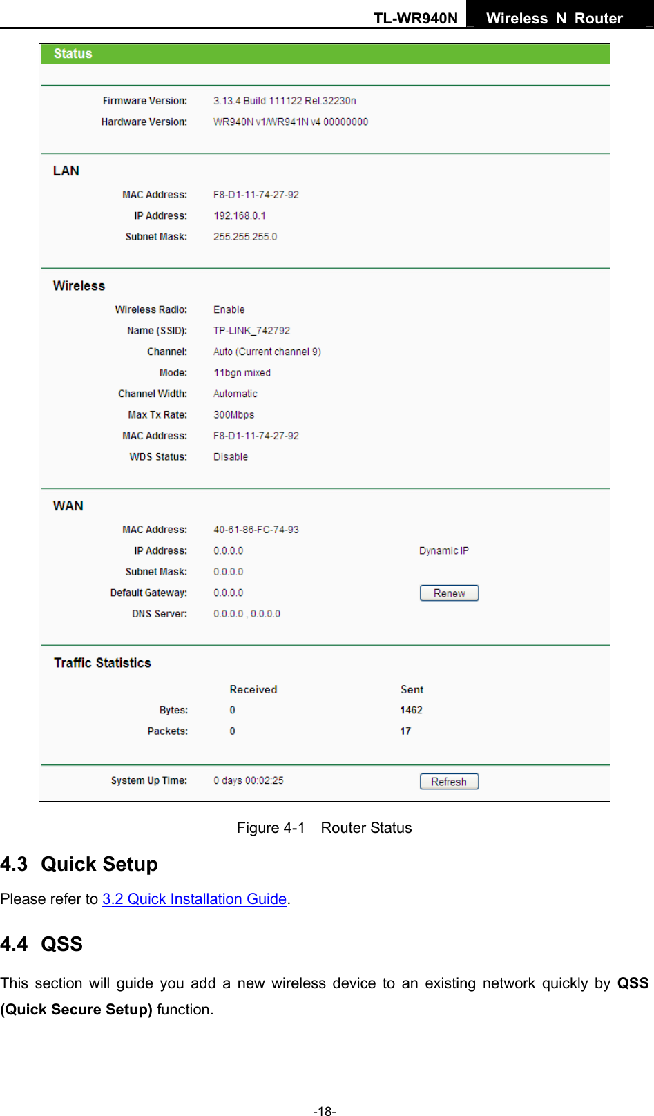 TL-WR940N  Wireless N Router    Figure 4-1  Router Status 4.3  Quick Setup Please refer to 3.2 Quick Installation Guide. 4.4  QSS This section will guide you add a new wireless device to an existing network quickly by QSS (Quick Secure Setup) function.   -18- 