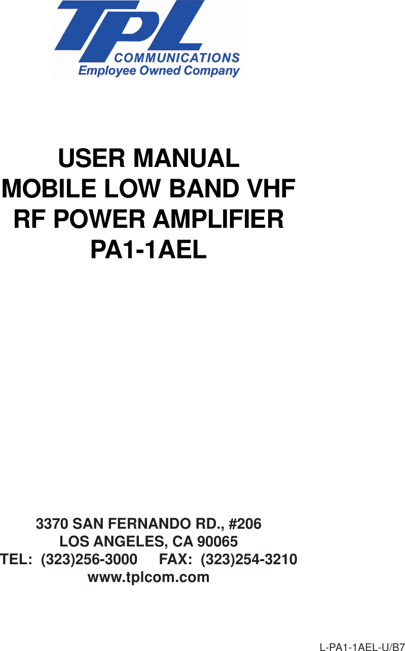 L-PA1-1AEL-U/B7USER MANUALMOBILE LOW BAND VHFRF POWER AMPLIFIERPA1-1AEL3370 SAN FERNANDO RD., #206LOS ANGELES, CA 90065TEL:  (323)256-3000     FAX:  (323)254-3210www.tplcom.com