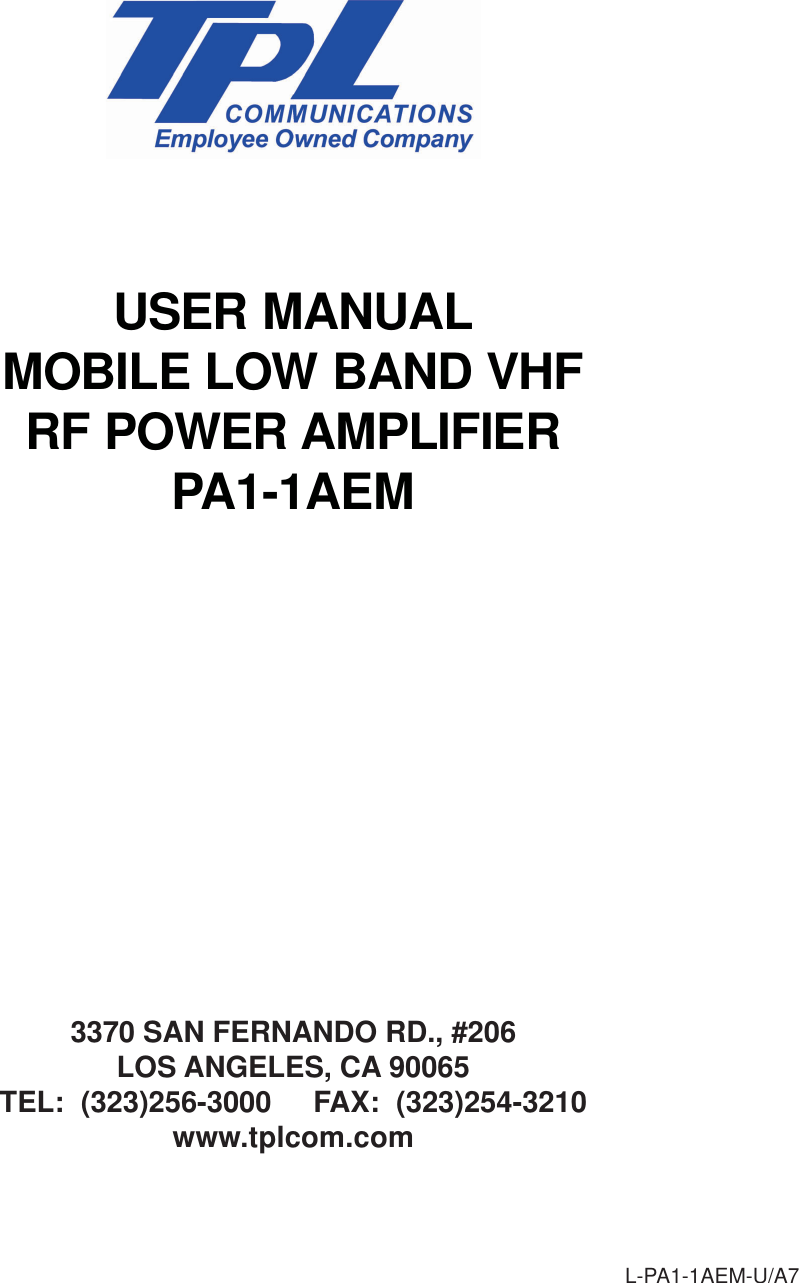 L-PA1-1AEM-U/A7USER MANUALMOBILE LOW BAND VHFRF POWER AMPLIFIERPA1-1AEM3370 SAN FERNANDO RD., #206LOS ANGELES, CA 90065TEL:  (323)256-3000     FAX:  (323)254-3210www.tplcom.com