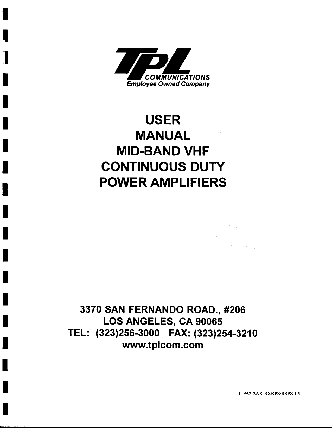 II~  e~~~~II  USERMANUALI  MID-BAND  VHFI  CONTINUOUS  DUTYI  POWER  AMPLIFIERSIIIII3370 SAN  FERNANDO ROAD., #206I  LOS ANGELES,  CA 90065TEL:  (323)256-3000  FAX:  (323)254-3210I  www.tplcom.comIIL-P A2- 2AX -RXRPS/RSPS- L5I