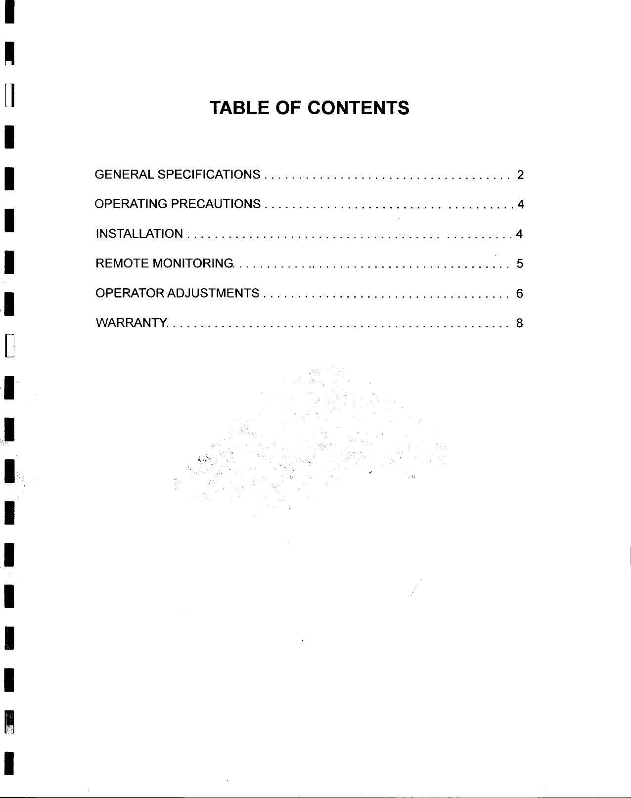 I-~l  TABLE  OF  CONTENTSII  .GENERAL SPECIFICATIONS  2OPERATING PRECAUTIONS  4IINSTALLATION  4I  REMOTEMONITORING  5,1 OPERATOR  ADJUSTMENTS  6.WARRANTY  8DI,I,- cI  .&apos;,IIIIIII