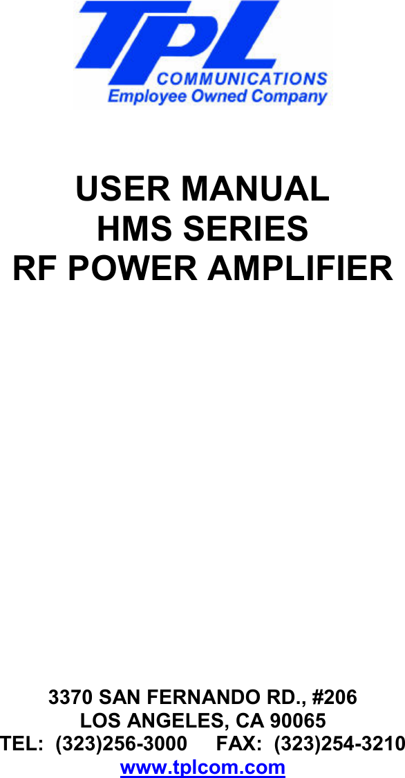        USER MANUAL HMS SERIES RF POWER AMPLIFIER                    3370 SAN FERNANDO RD., #206 LOS ANGELES, CA 90065 TEL:  (323)256-3000     FAX:  (323)254-3210 www.tplcom.com          