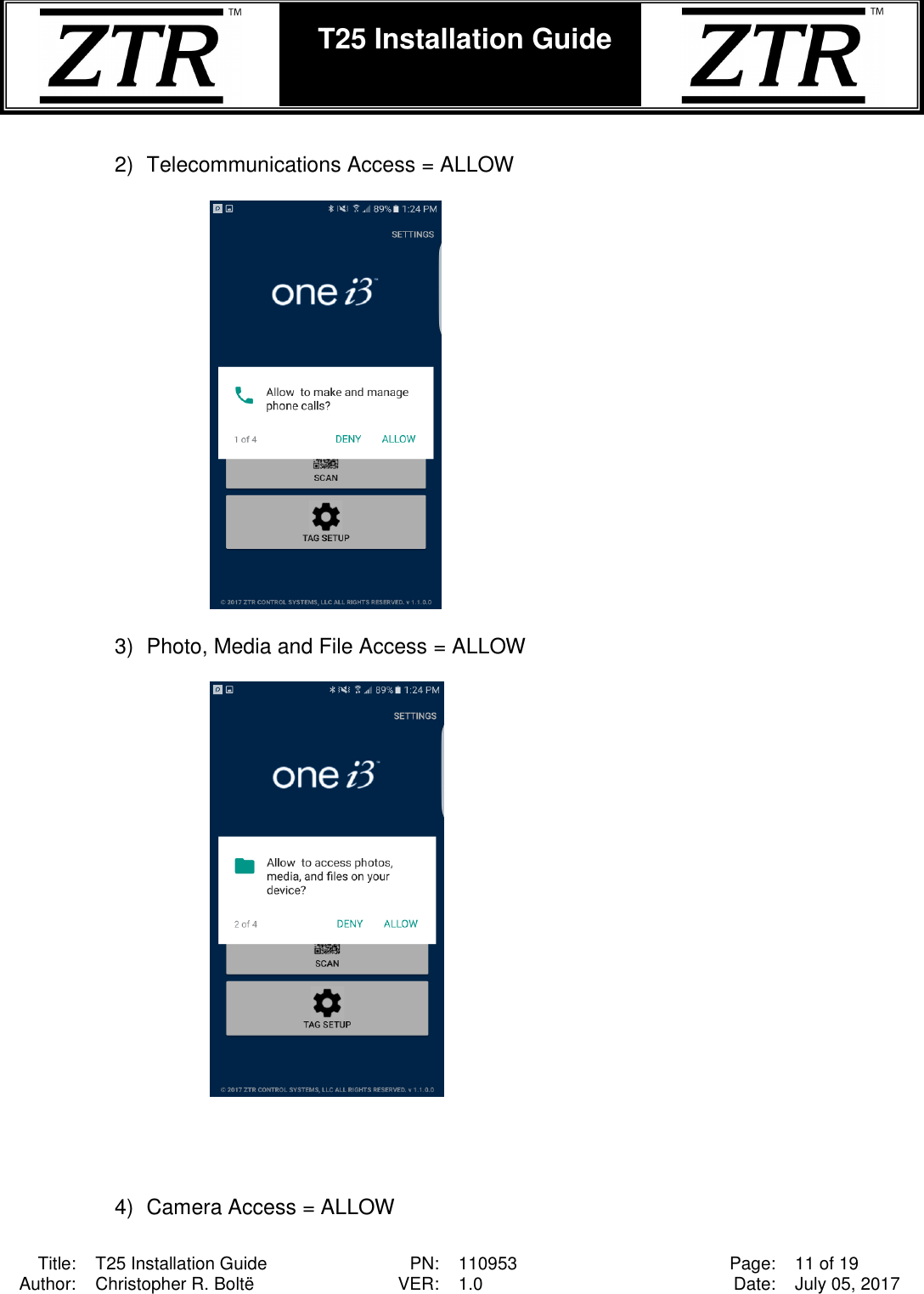  Title: T25 Installation Guide PN: 110953 Page: 11 of 19 Author: Christopher R. Boltë VER: 1.0 Date: July 05, 2017  T25 Installation Guide     2)  Telecommunications Access = ALLOW    3)  Photo, Media and File Access = ALLOW       4)  Camera Access = ALLOW  
