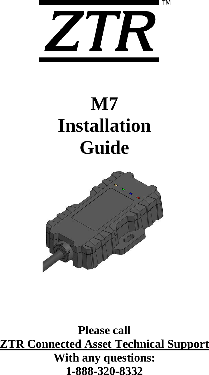       M7  Installation Guide        Please call  ZTR Connected Asset Technical Support  With any questions: 1-888-320-8332  