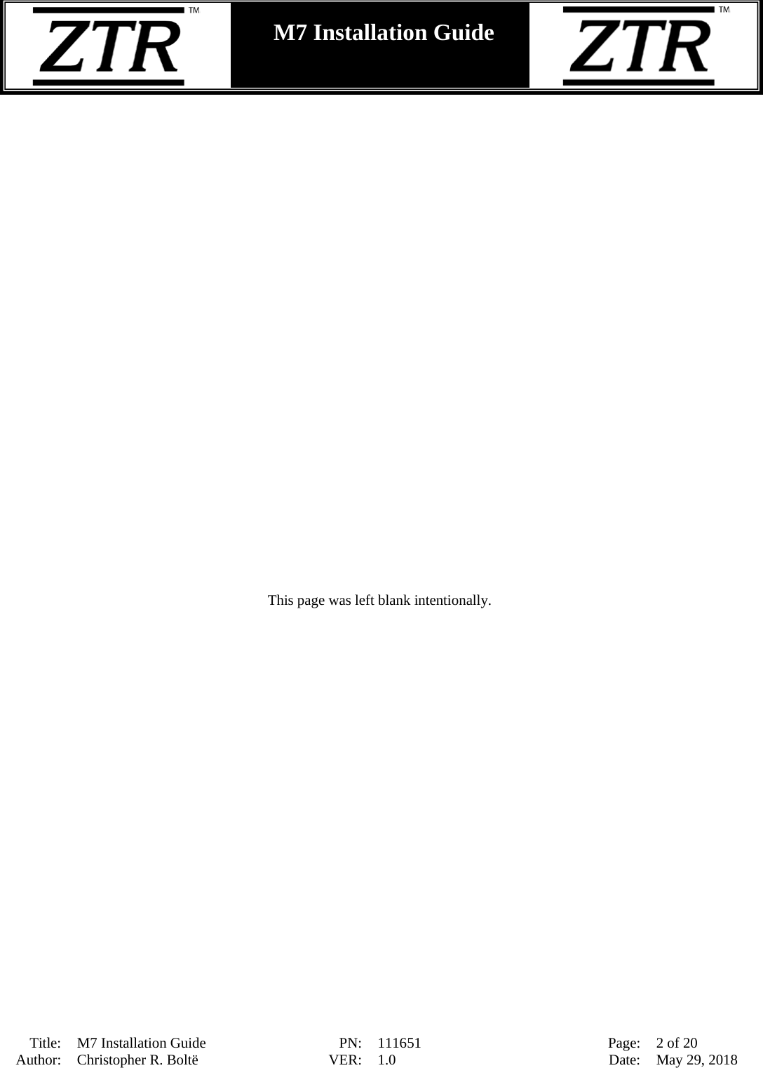  Title: M7 Installation Guide PN: 111651 Page: 2 of 20 Author: Christopher R. Boltë VER: 1.0 Date: May 29, 2018  M7 Installation Guide                             This page was left blank intentionally. 